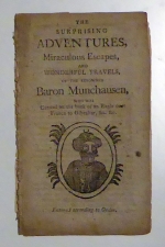The Surprising Adventures, miraculous Escapes and wonderful Travels, of the renowned Baron Munchausen, who was carried on the back of an eagle over France to Gibraltar, &c. &c