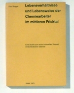 Lebensverh&auml;ltnisse und Lebensweise der Chemiearbeiter im mittleren Fricktal