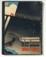 Jubil&auml;umsschrift zur Feier des f&uuml;nfzigj&auml;hrigen Betriebes der Gotthardbahn. Le Cinquantenaire de la linge du Saint-Gothard. Ricordo commemorativo del cinquantenario della ferrovia del Gottardo. 1882-1932
