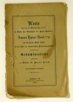 Worte bei der zu Ablauf der Shloshim zu Ehren Sr. Ehrwuerdigen des Herrn Rabbiners Samson Raphael Hirsch Zatsal von dem Verein "Mekor Chajim" in der Aula der Israelitischen Religionsgesellschaft veranstalteten Ged&auml;chtnisfeier gesprochen von Director Dr. Mendel Hirsch. Nach stenographischer Aufzeichnung
