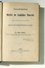 Naturwissenschaftliche Reisen im tropischen Amerika ausgef&uuml;hrt auf Veranlassung und mit Unterst&uuml;tzung des K&ouml;nigs Maximilian II. von Bayern