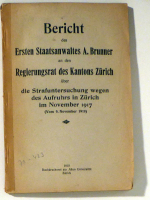 Bericht des Ersten Staatsanwaltes A. Brunner an den Regierungsrat des Kantons Z&uuml;rich &uuml;ber die Strafuntersuchung wegen des Aufruhrs in Z&uuml;rich im November 1917 (Vom 9. November 1918)